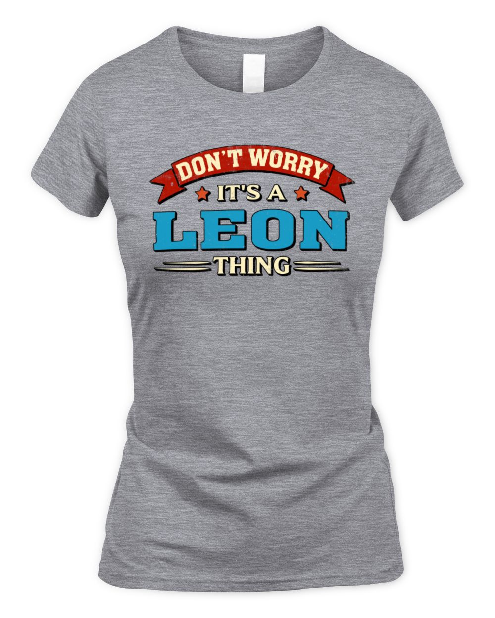 Don't Worry It's a Your Name Thing Funny Retro T-Shirt LEON M1-57 / Women's Standard T-Shirt / sport grey