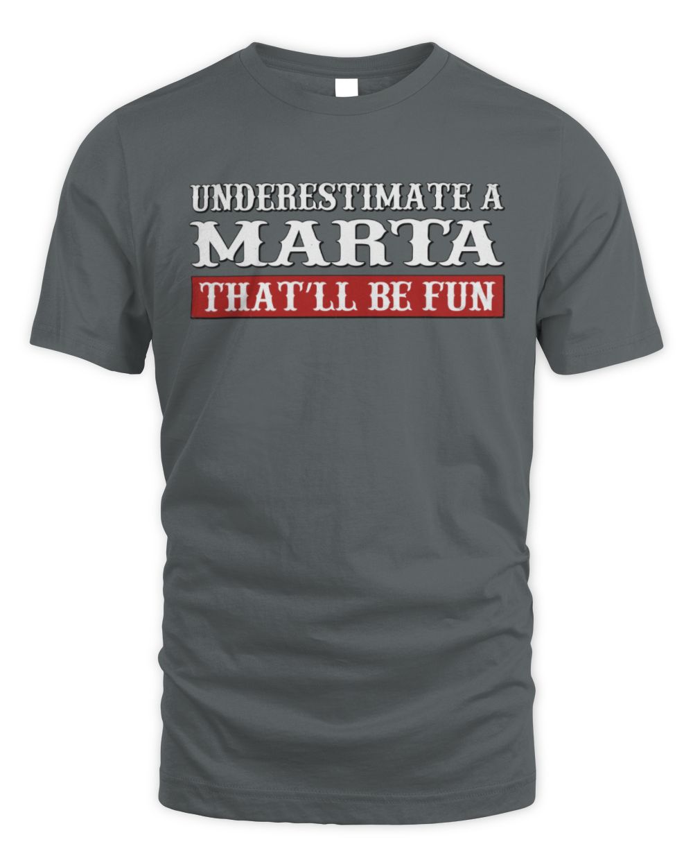 Underestimate Me That'll Be Fun Graphic T-Shirt MARTA M1-69 / Unisex Standard T-Shirt / charcoal