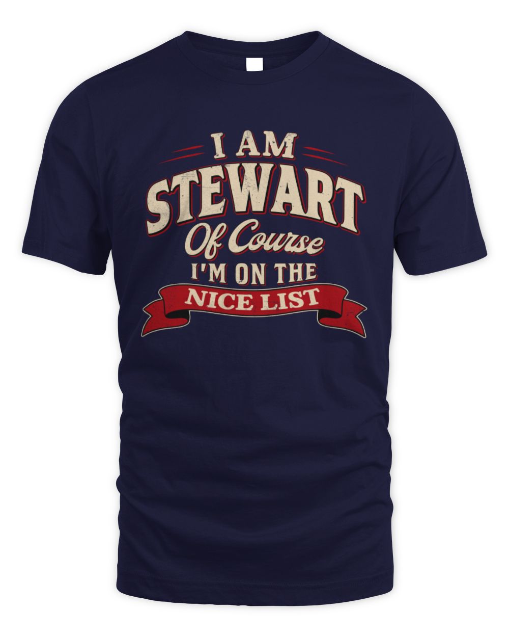 I'm Name Of Course I'm On The Nice List Funny Christmas Shirt STEWART M1-68 / Unisex Standard T-Shirt / navy
