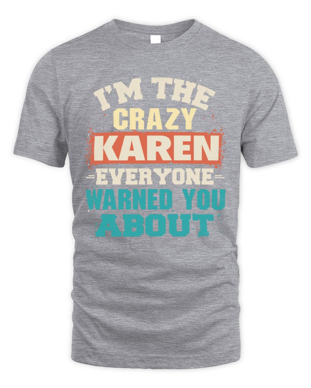 I'm the Crazy One Everyone Warned You About Retro Graphic T-Shirt KAREN M1-70 / Unisex Standard T-Shirt / sport grey