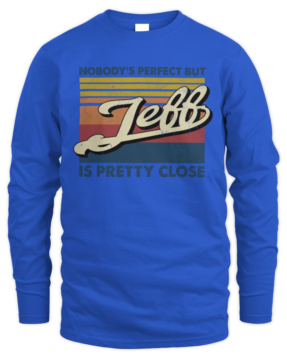 Nobody's Perfect But Your Name Is Pretty Close Retro Shirt JEFF M1-65 / Men's Long Sleeved T-Shirt / royal
