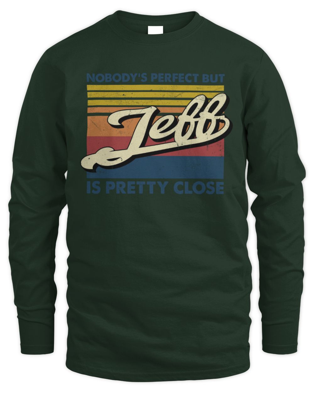 Nobody's Perfect But Your Name Is Pretty Close Retro Shirt JEFF M1-65 / Men's Long Sleeved T-Shirt / forest green