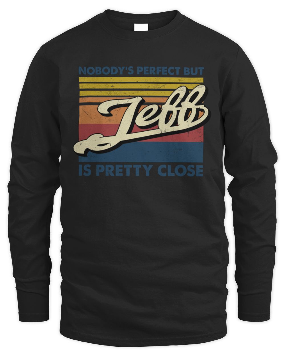 Nobody's Perfect But Your Name Is Pretty Close Retro Shirt JEFF M1-65 / Men's Long Sleeved T-Shirt / black