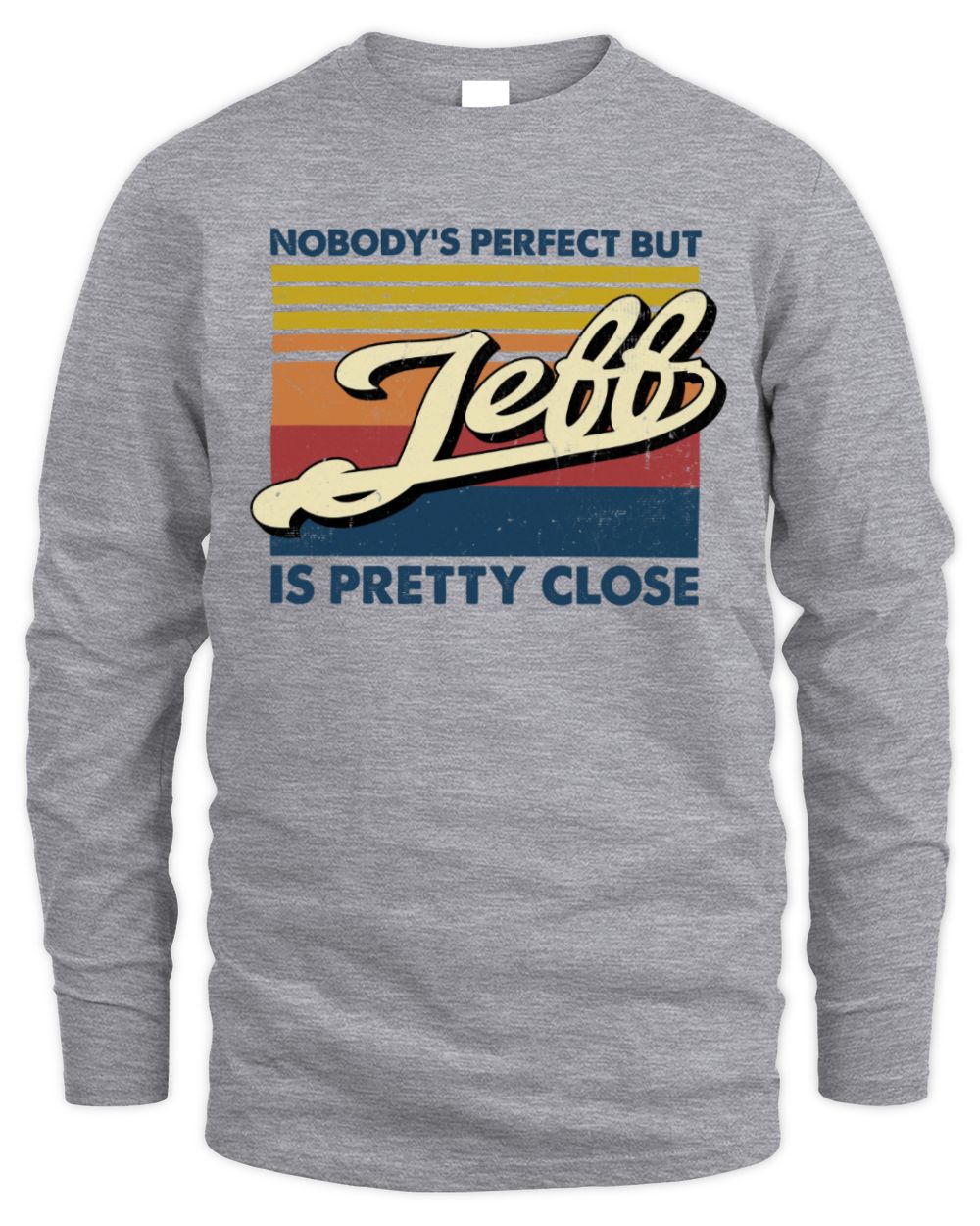Nobody's Perfect But Your Name Is Pretty Close Retro Shirt JEFF M1-65 / Men's Long Sleeved T-Shirt / sport grey