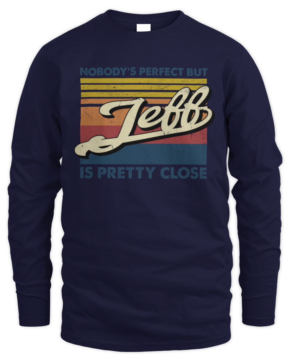 Nobody's Perfect But Your Name Is Pretty Close Retro Shirt JEFF M1-65 / Men's Long Sleeved T-Shirt / navy