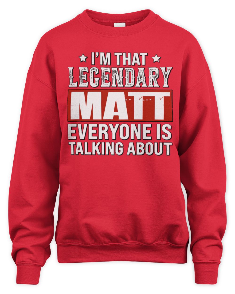 I'm That Legendary Name Everyone Is Talking About Funny Graphic T-Shirt MATT M1-73 / Unisex Sweatshirt / red