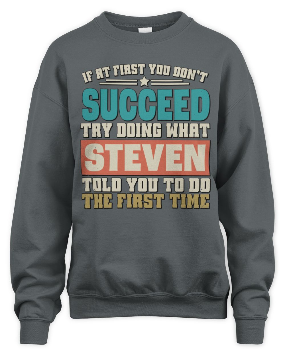 If at First You Don't Succeed Funny Vintage Shirt STEVEN M1-53 / Unisex Sweatshirt / charcoal