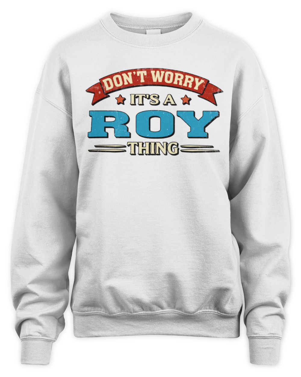 Don't Worry It's a Your Name Thing Funny Retro T-Shirt ROY M1-57 / Unisex Sweatshirt / white