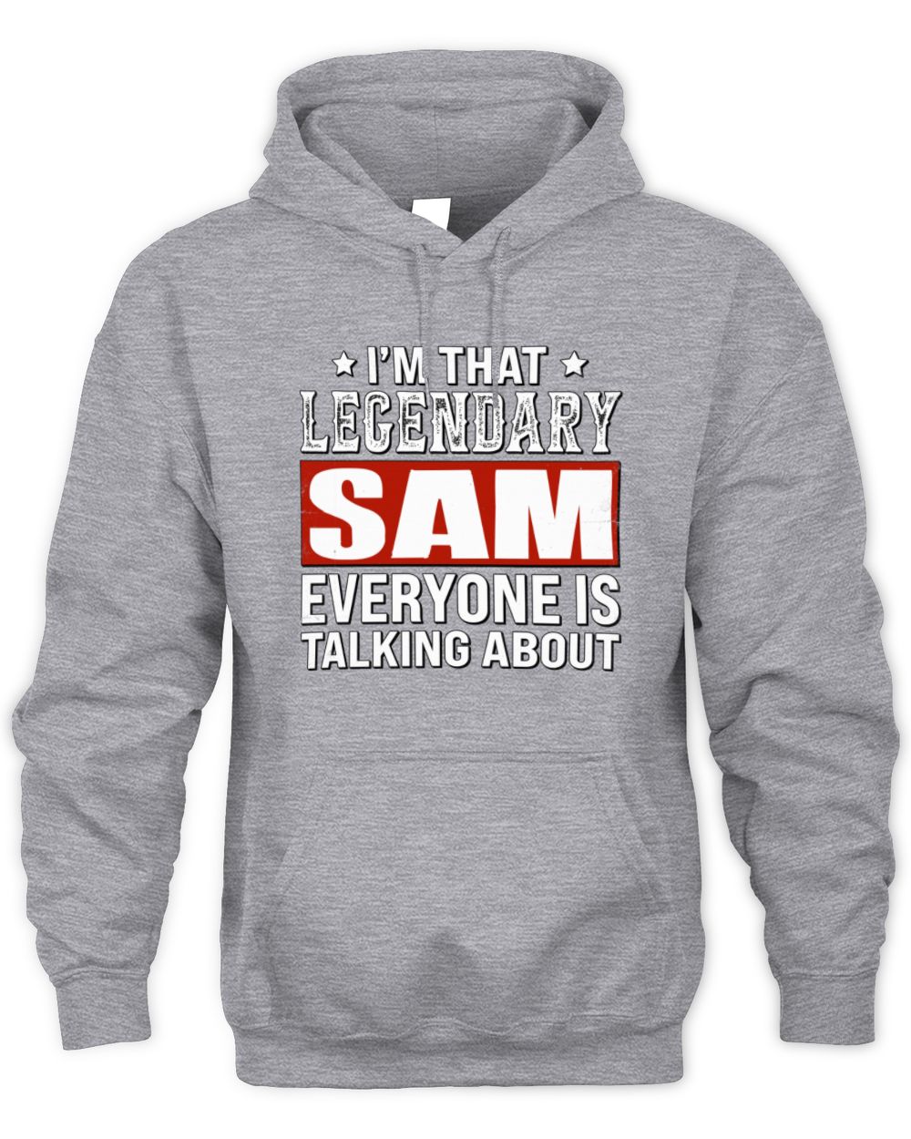 I'm That Legendary Name Everyone Is Talking About Funny Graphic T-Shirt SAM M1-73 / Unisex Hoodie / sport grey