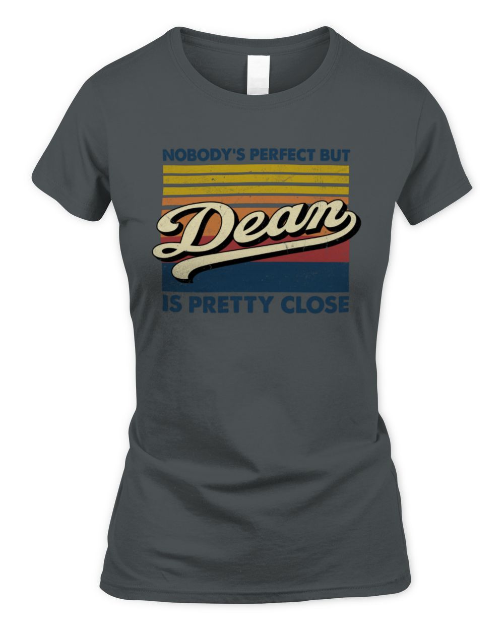 Nobody's Perfect But Your Name Is Pretty Close Retro Shirt DEAN M1-65 / Women's Standard T-Shirt / charcoal