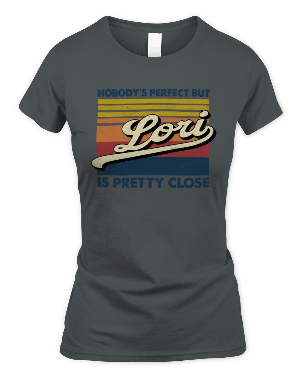 Nobody's Perfect But Your Name Is Pretty Close Retro Shirt LORI M1-65 / Women's Standard T-Shirt / charcoal