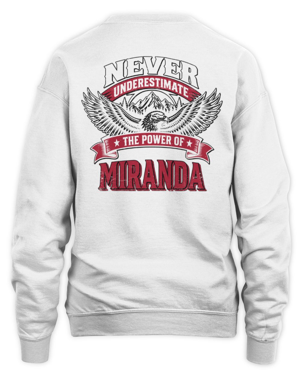 Never Underestimate Your Name Eagle Mountain Shirt MIRANDA M1-61 / Unisex Sweatshirt / white