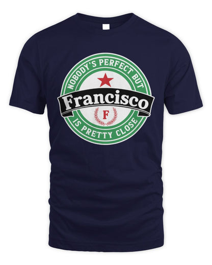 Nobody's Perfect But Your Name Is Pretty Close Heineken Beer T-Shirt FRANCISCO M1-S85 / Unisex Standard T-Shirt / navy