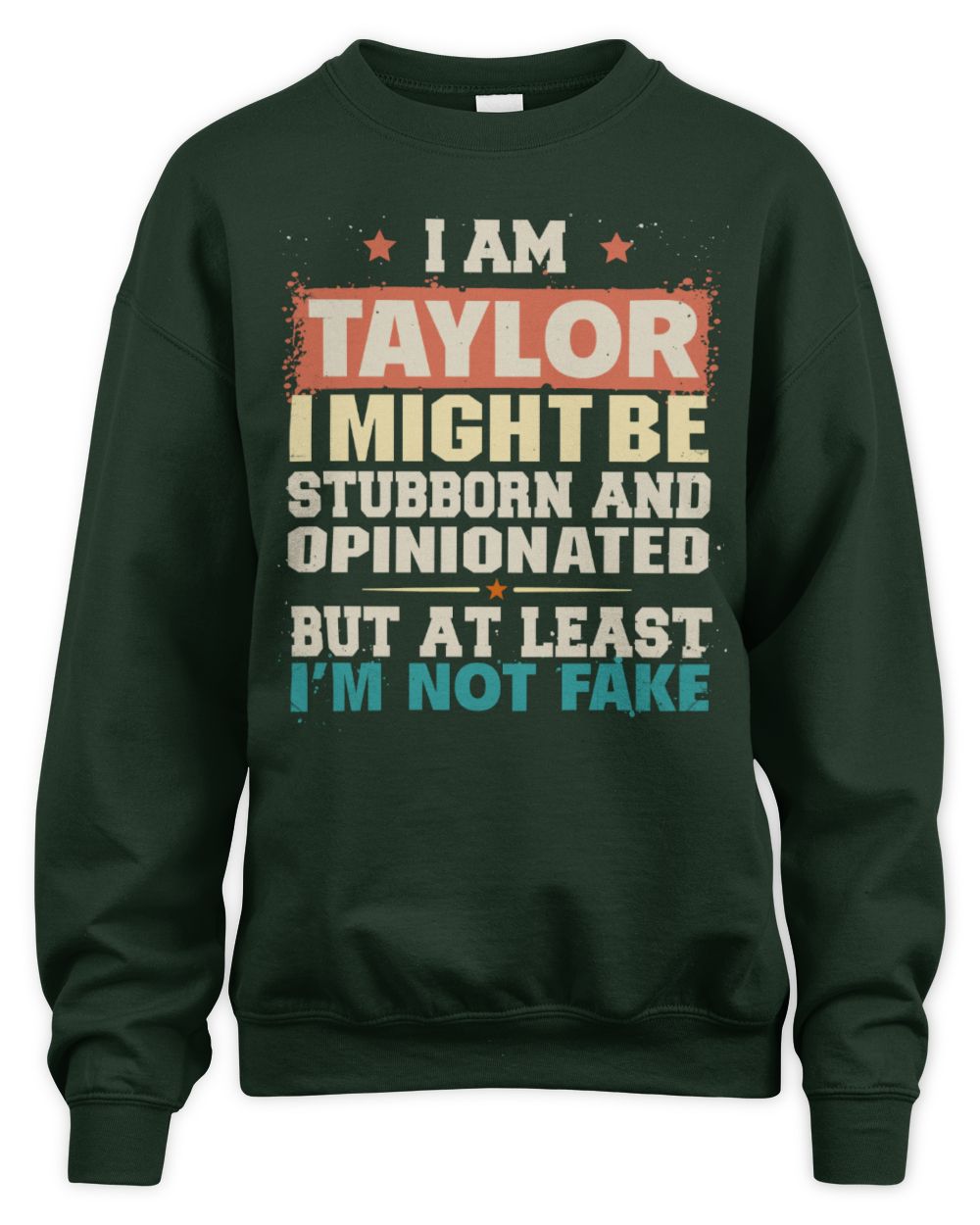 I Am Name I Might Be Stubborn and Opinionated Graphic T-Shirt TAYLOR M1-72 / Unisex Sweatshirt / forest green