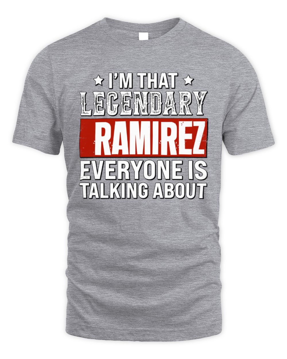I'm That Legendary Name Everyone Is Talking About Funny Graphic T-Shirt RAMIREZ M1-73 / Unisex Standard T-Shirt / sport grey