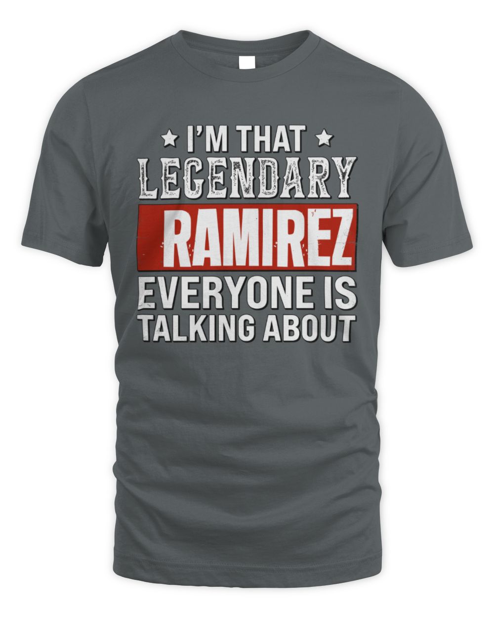 I'm That Legendary Name Everyone Is Talking About Funny Graphic T-Shirt RAMIREZ M1-73 / Unisex Standard T-Shirt / charcoal