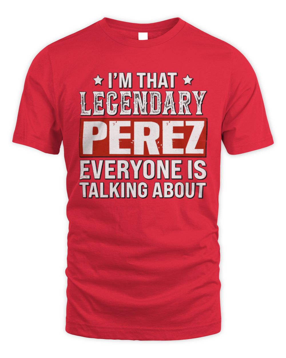I'm That Legendary Name Everyone Is Talking About Funny Graphic T-Shirt PEREZ M1-73 / Unisex Standard T-Shirt / red