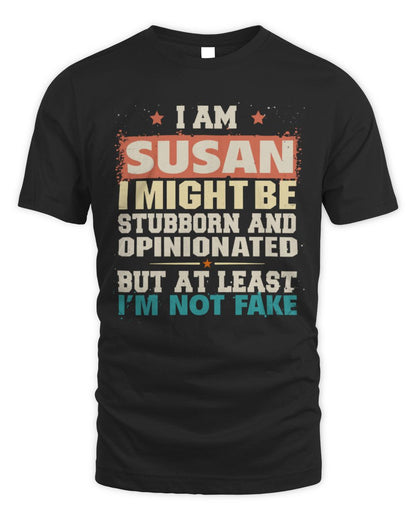 I Am Name I Might Be Stubborn and Opinionated Graphic T-Shirt SUSAN M1-72 / Unisex Standard T-Shirt / black