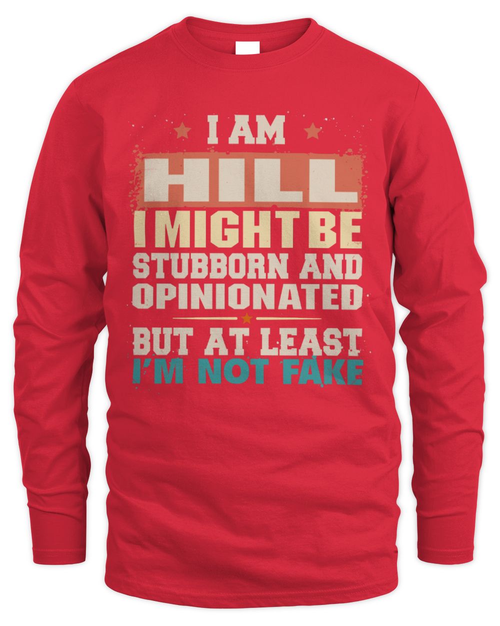 I Am Name I Might Be Stubborn and Opinionated Graphic T-Shirt HILL M1-72 / Men's Long Sleeved T-Shirt / red