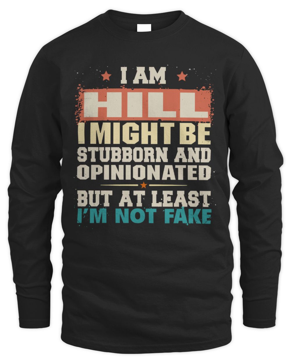 I Am Name I Might Be Stubborn and Opinionated Graphic T-Shirt HILL M1-72 / Men's Long Sleeved T-Shirt / black
