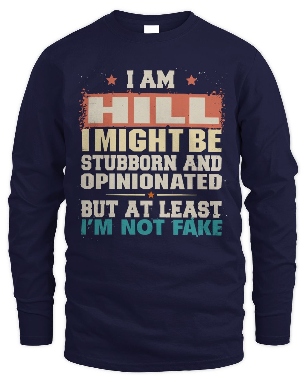 I Am Name I Might Be Stubborn and Opinionated Graphic T-Shirt HILL M1-72 / Men's Long Sleeved T-Shirt / navy