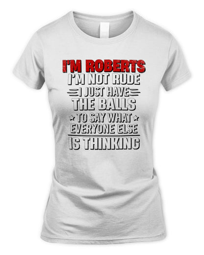 I'm Name I'm Not Rude I Just Have The Balls Funny T-Shirt ROBERTS M1-46 / Women's Standard T-Shirt / white