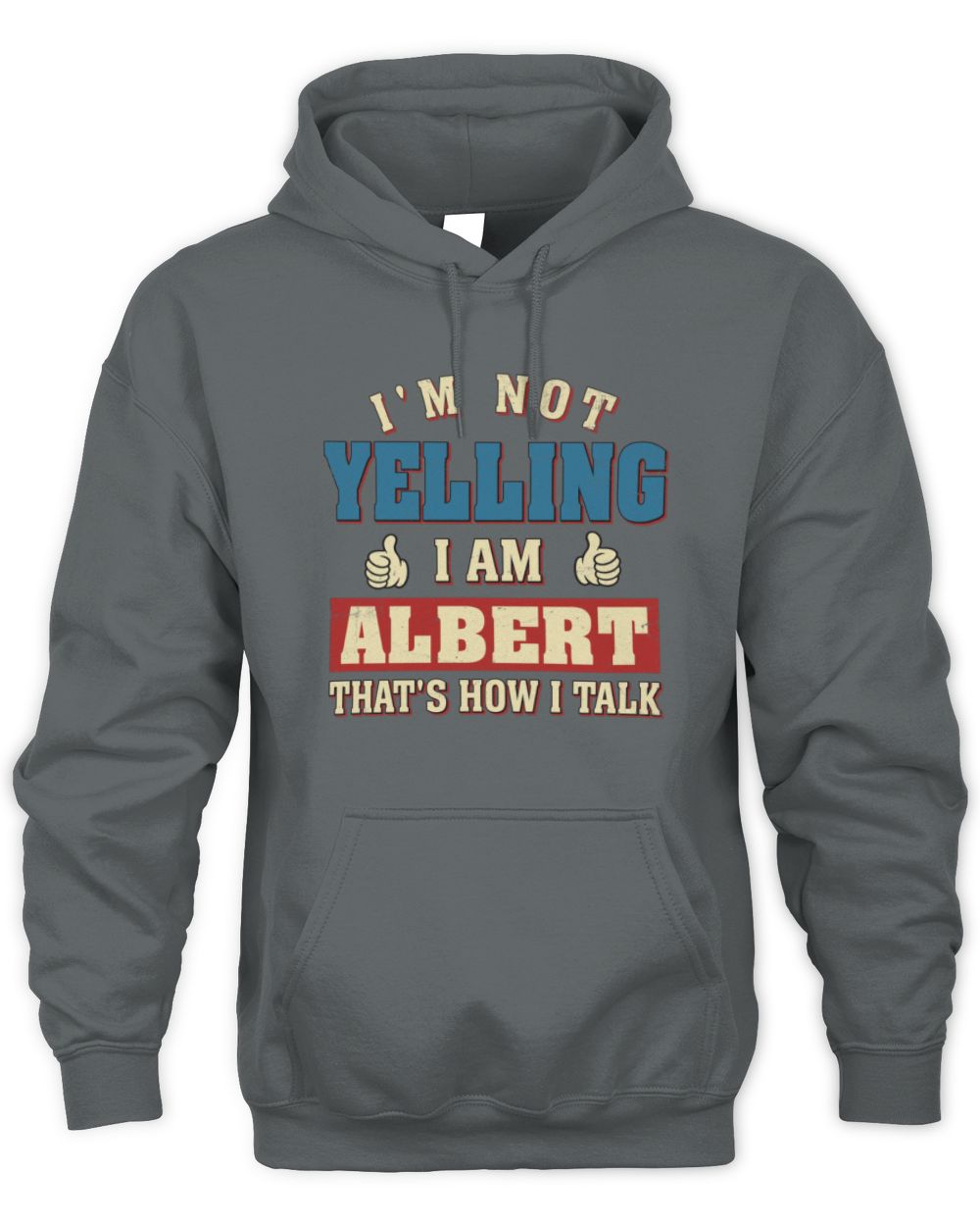 I'm Not Yelling I'm Name That's How I Talk Shirt ALBERT M1-67 / Unisex Hoodie / charcoal