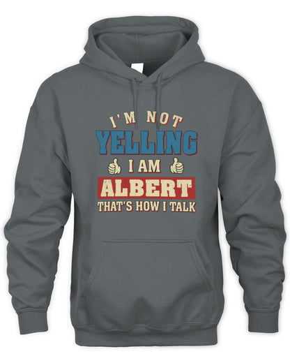 I'm Not Yelling I'm Name That's How I Talk Shirt ALBERT M1-67 / Unisex Hoodie / charcoal