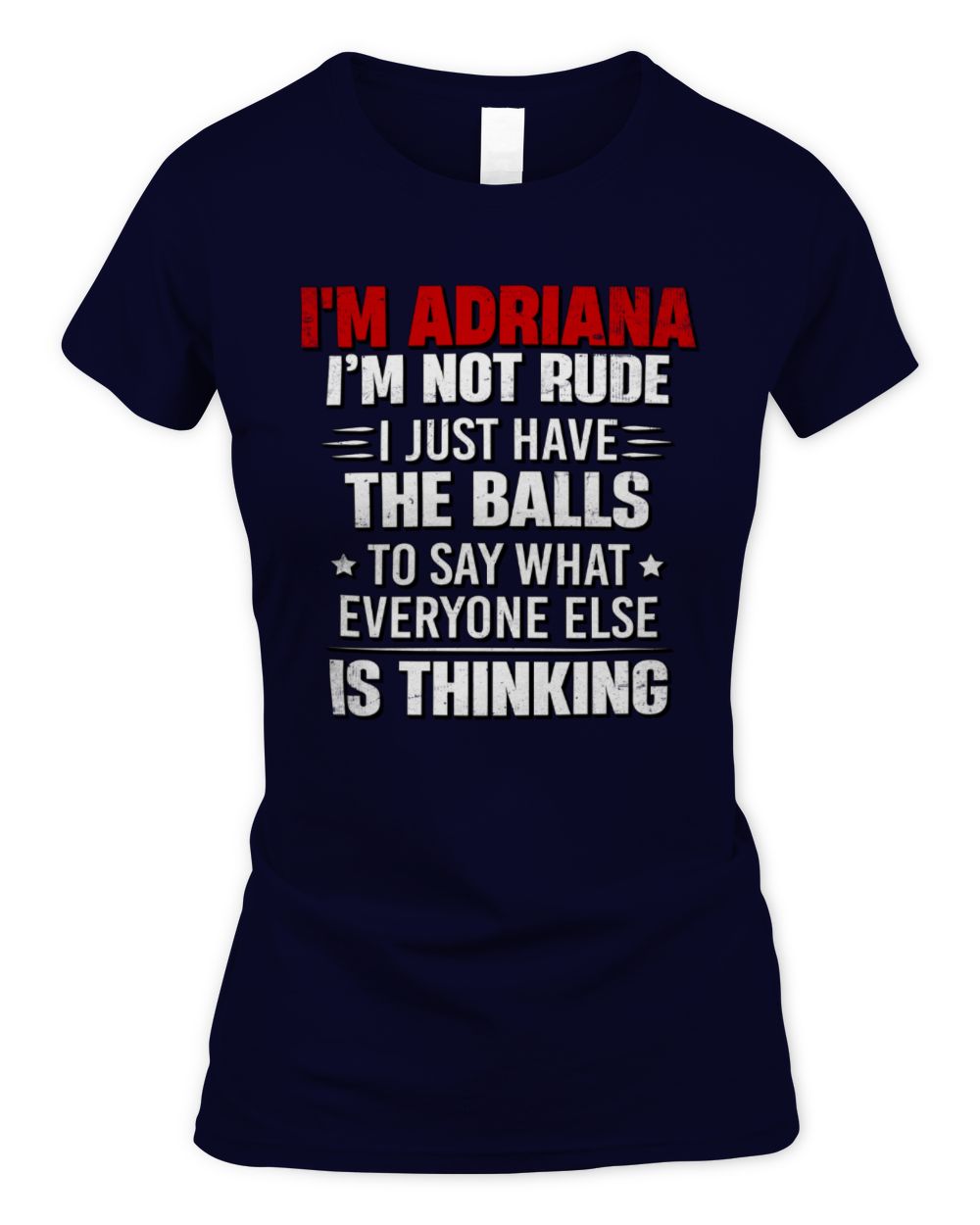 I'm Name I'm Not Rude I Just Have The Balls Funny T-Shirt ADRIANA M1-46 / Women's Standard T-Shirt / navy