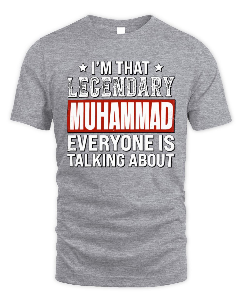 I'm That Legendary Name Everyone Is Talking About Funny Graphic T-Shirt MUHAMMAD M1-73 / Unisex Standard T-Shirt / sport grey
