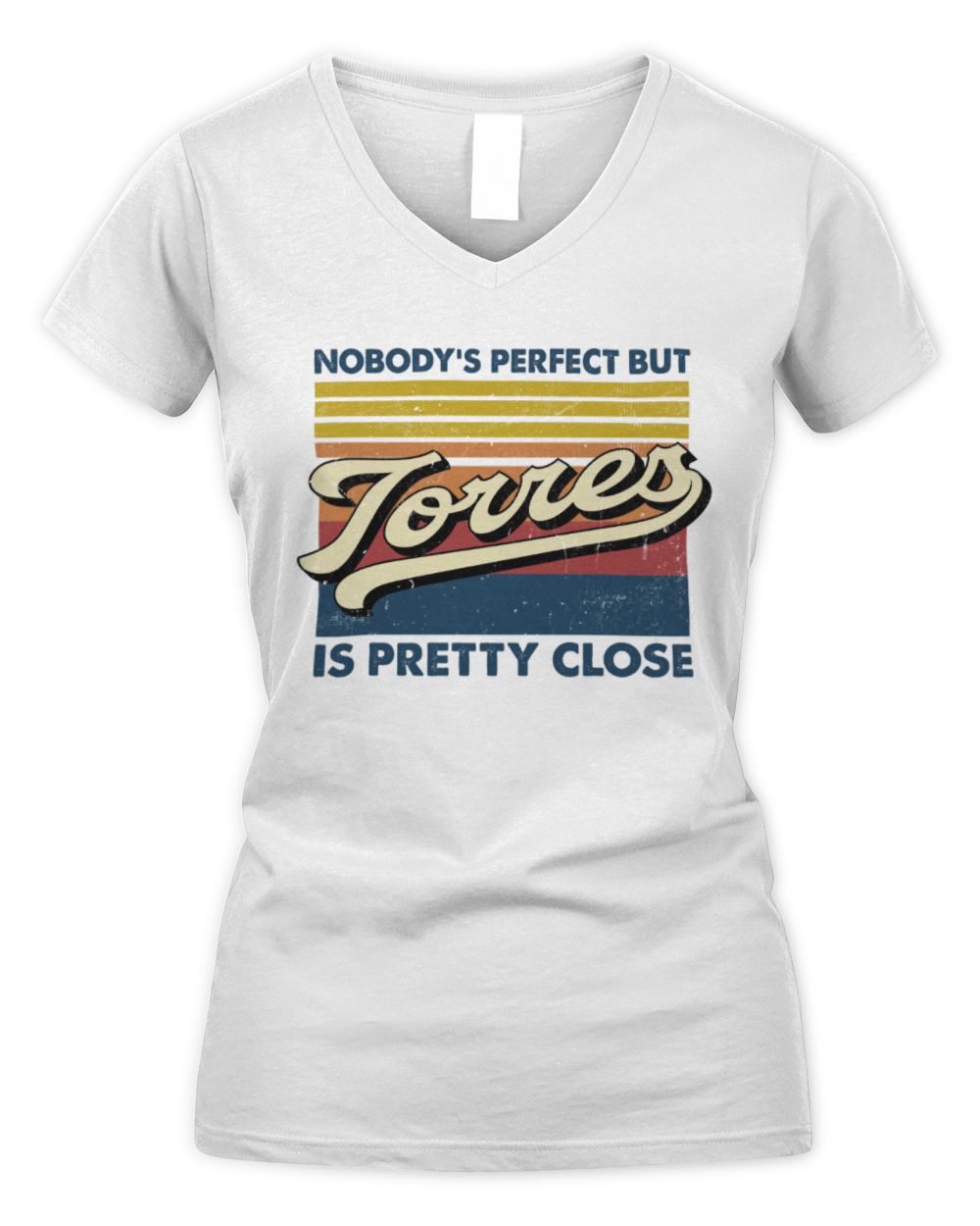 Nobody's Perfect But Your Name Is Pretty Close Retro Shirt TORRES M1-65 / Women's V-Neck T-Shirt / white