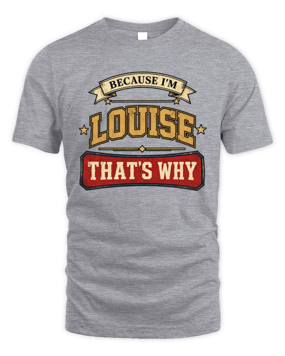Because I'm Name That's Why Americana T-Shirt LOUISE M1-S88 / Unisex Standard T-Shirt / sport grey