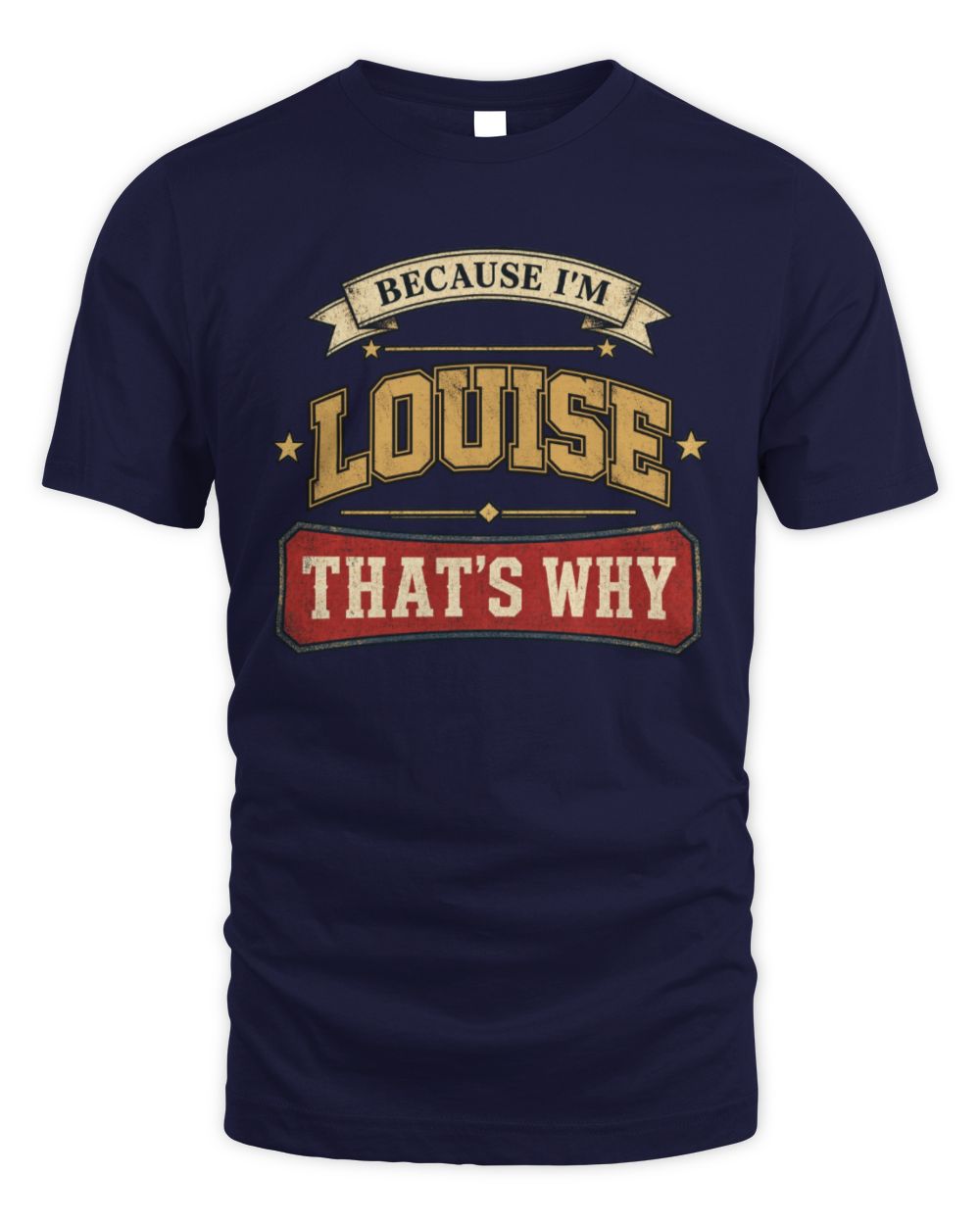 Because I'm Name That's Why Americana T-Shirt LOUISE M1-S88 / Unisex Standard T-Shirt / navy