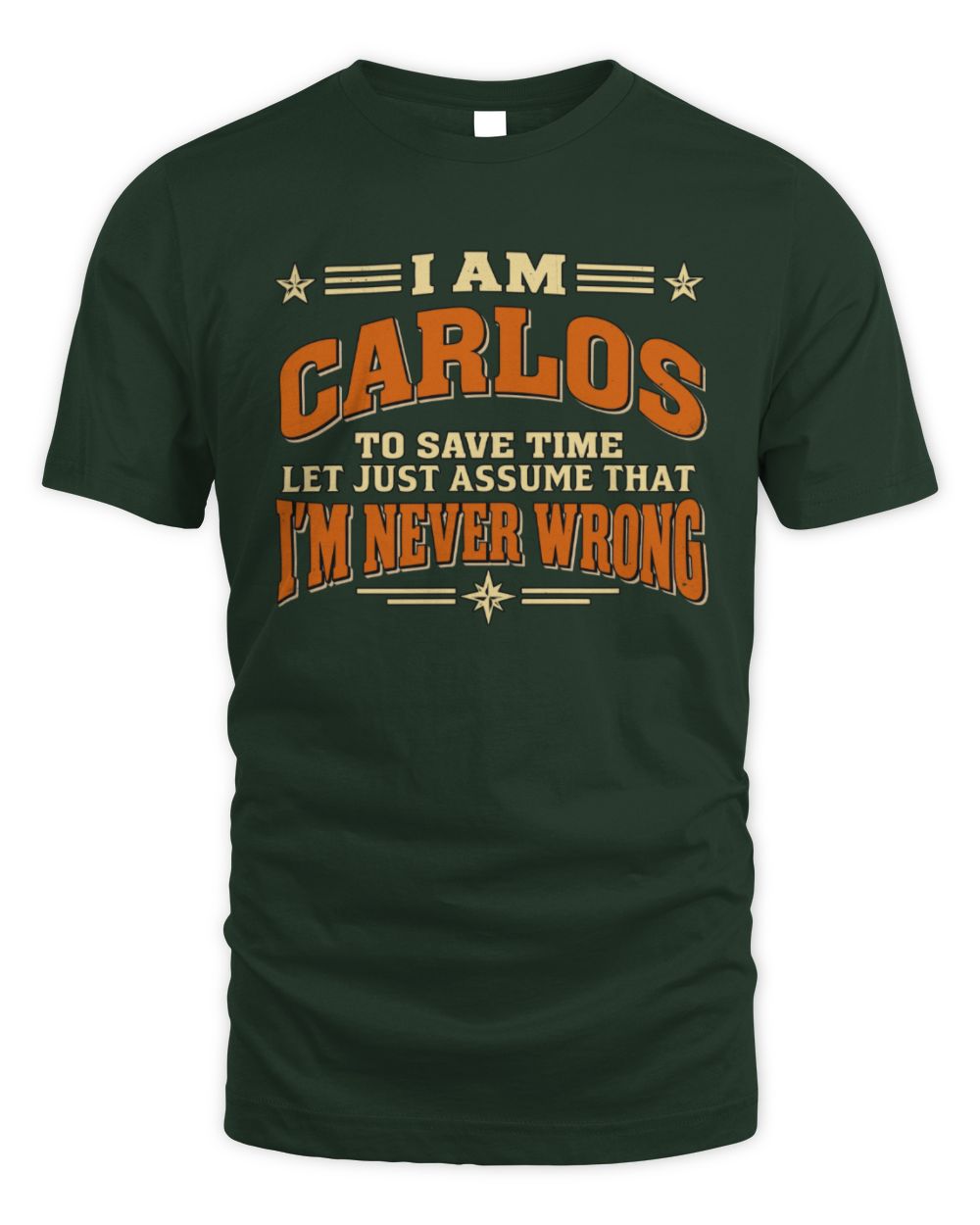 I'm Name Let's Just Assume I'm Never Wrong Retro Shirt CARLOS M1-64 / Unisex Standard T-Shirt / forest green