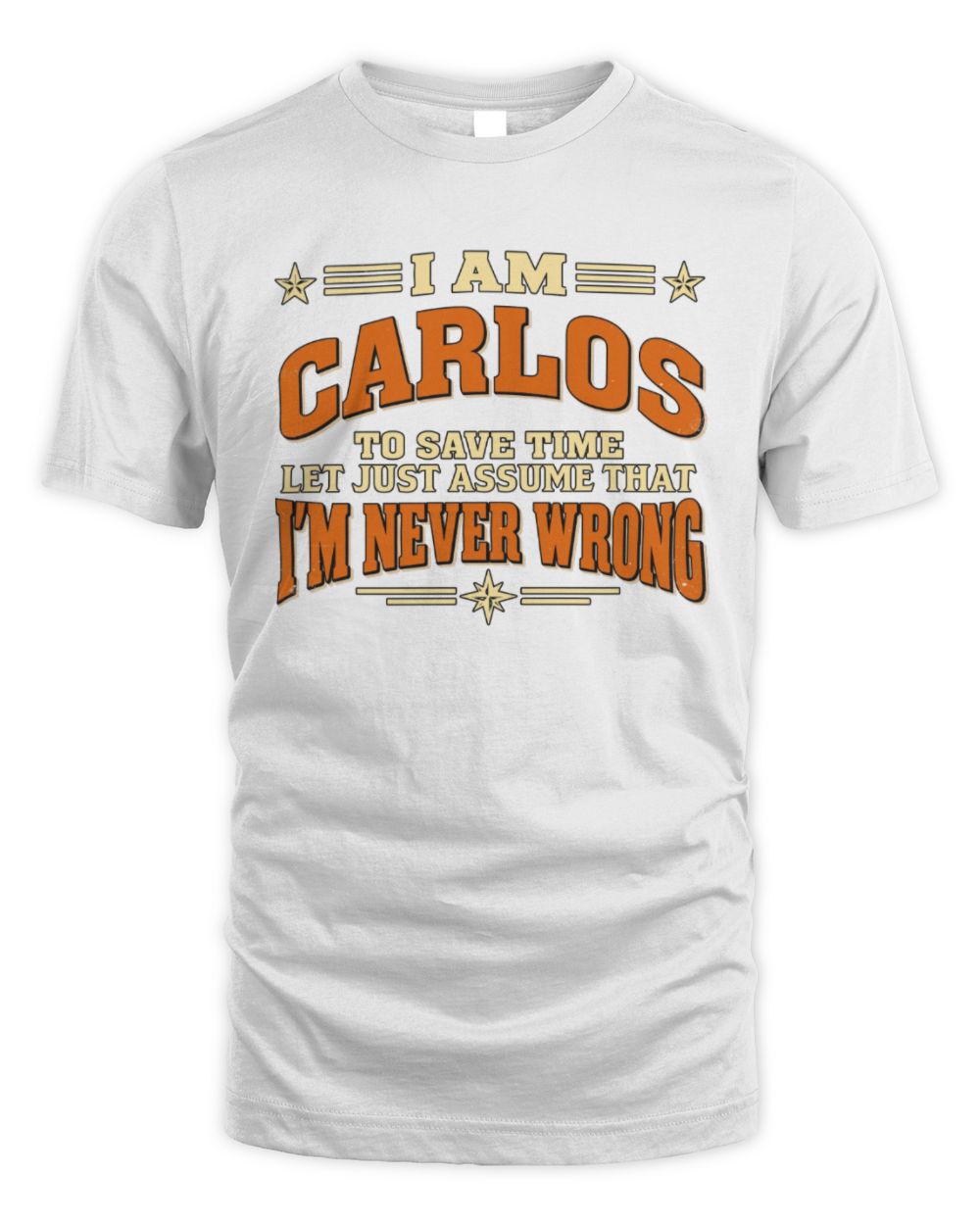 I'm Name Let's Just Assume I'm Never Wrong Retro Shirt CARLOS M1-64 / Unisex Standard T-Shirt / white