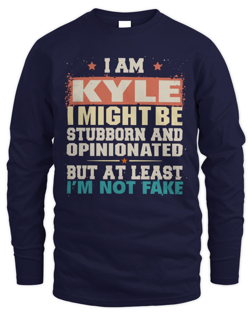 I Am Name I Might Be Stubborn and Opinionated Graphic T-Shirt KYLE M1-72 / Men's Long Sleeved T-Shirt / navy