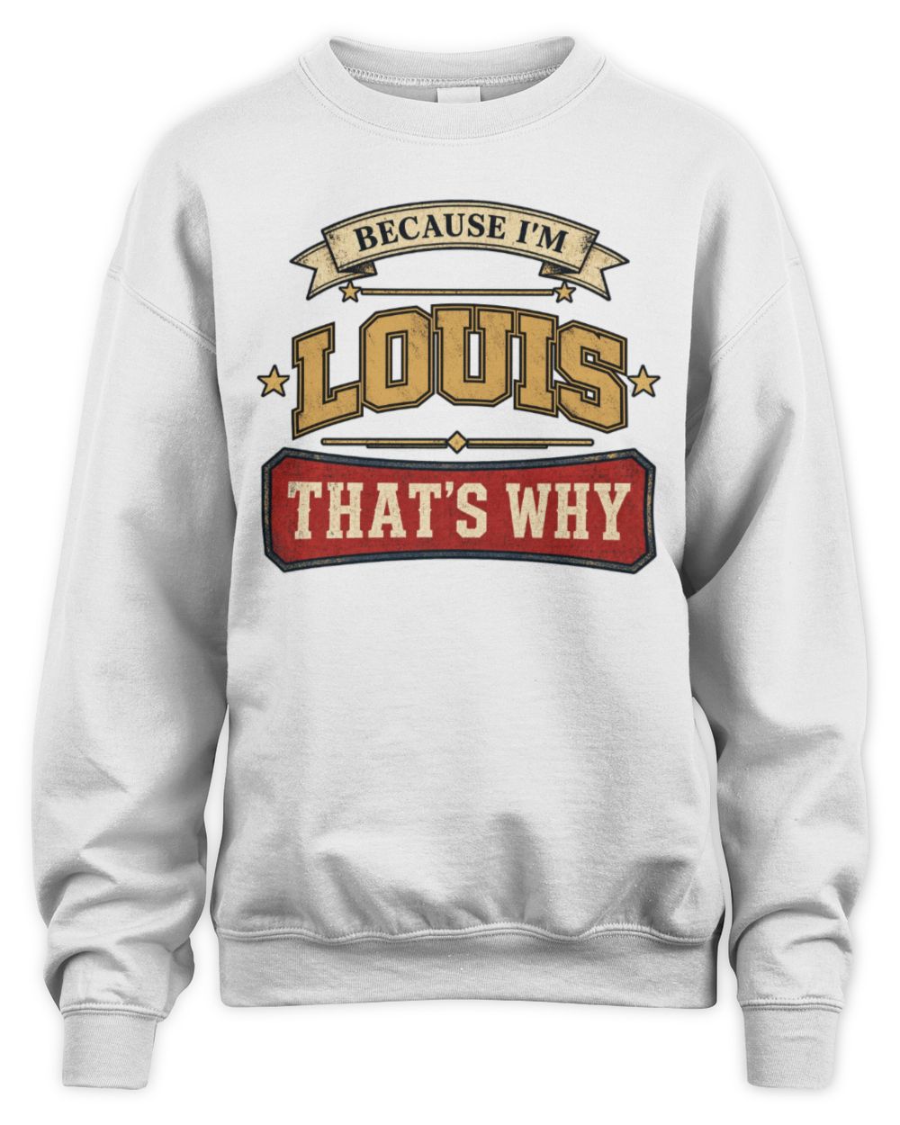 Because I'm Name That's Why Americana T-Shirt LOUIS M1-S88 / Unisex Sweatshirt / white