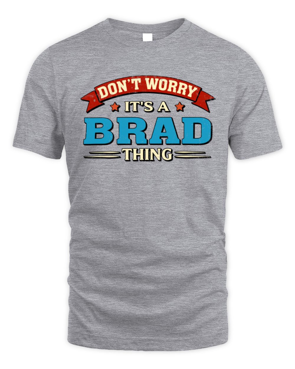 Don't Worry It's a Your Name Thing Funny Retro T-Shirt BRAD M1-57 / Unisex Standard T-Shirt / sport grey