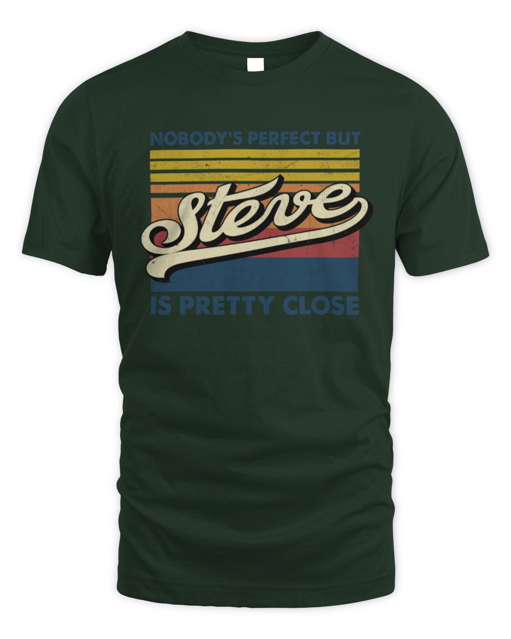 Nobody's Perfect But Your Name Is Pretty Close Retro Shirt STEVE M1-65 / Unisex Standard T-Shirt / forest green