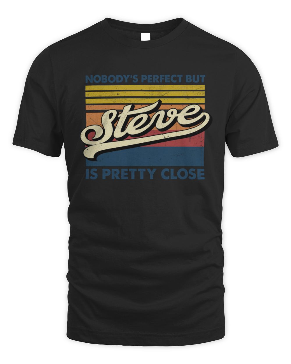 Nobody's Perfect But Your Name Is Pretty Close Retro Shirt STEVE M1-65 / Unisex Standard T-Shirt / black