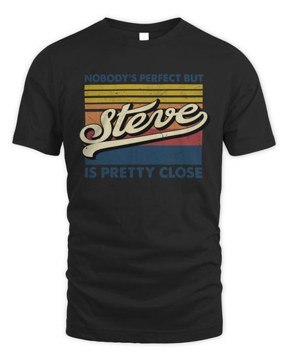 Nobody's Perfect But Your Name Is Pretty Close Retro Shirt STEVE M1-65 / Unisex Standard T-Shirt / black