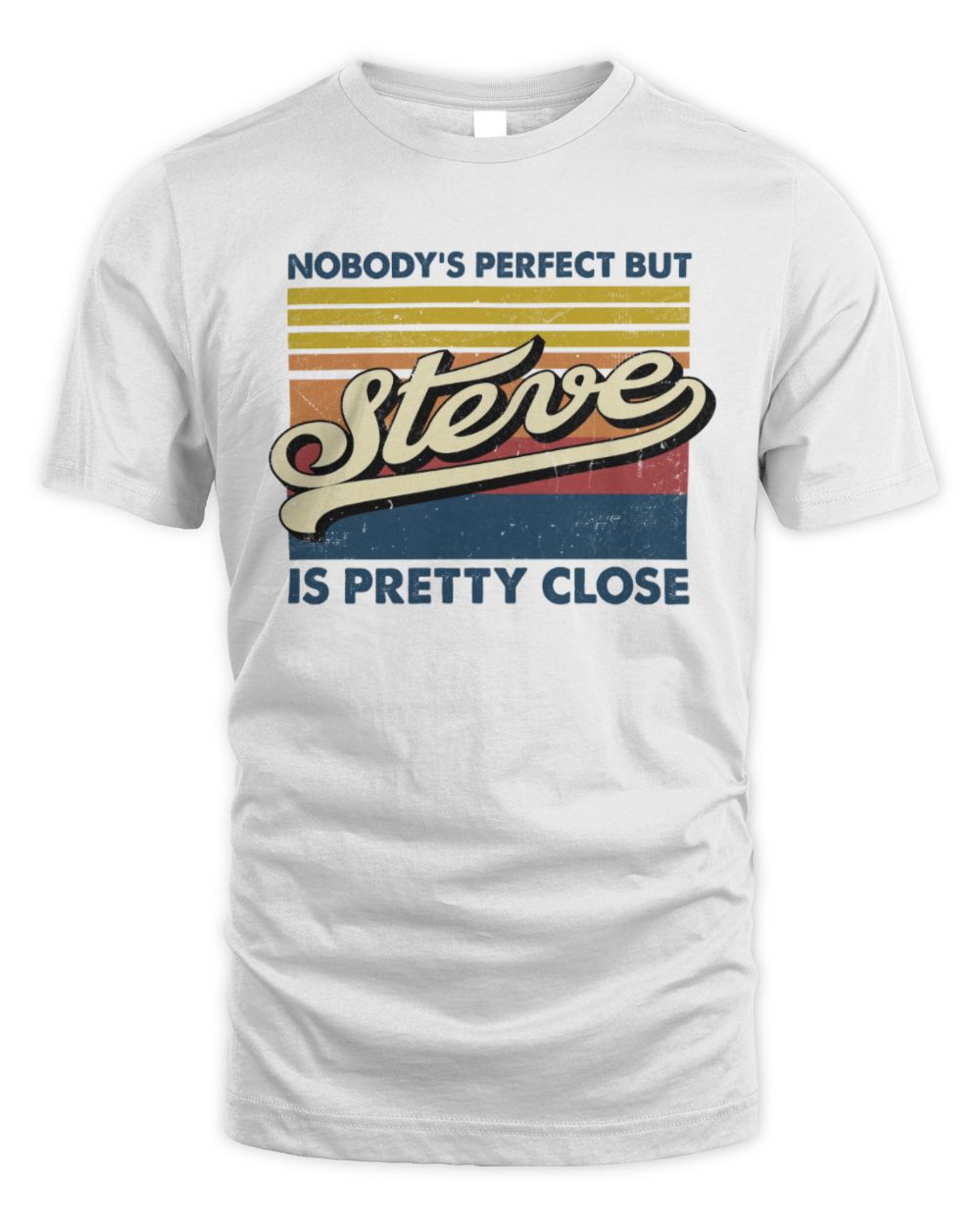 Nobody's Perfect But Your Name Is Pretty Close Retro Shirt STEVE M1-65 / Unisex Standard T-Shirt / white