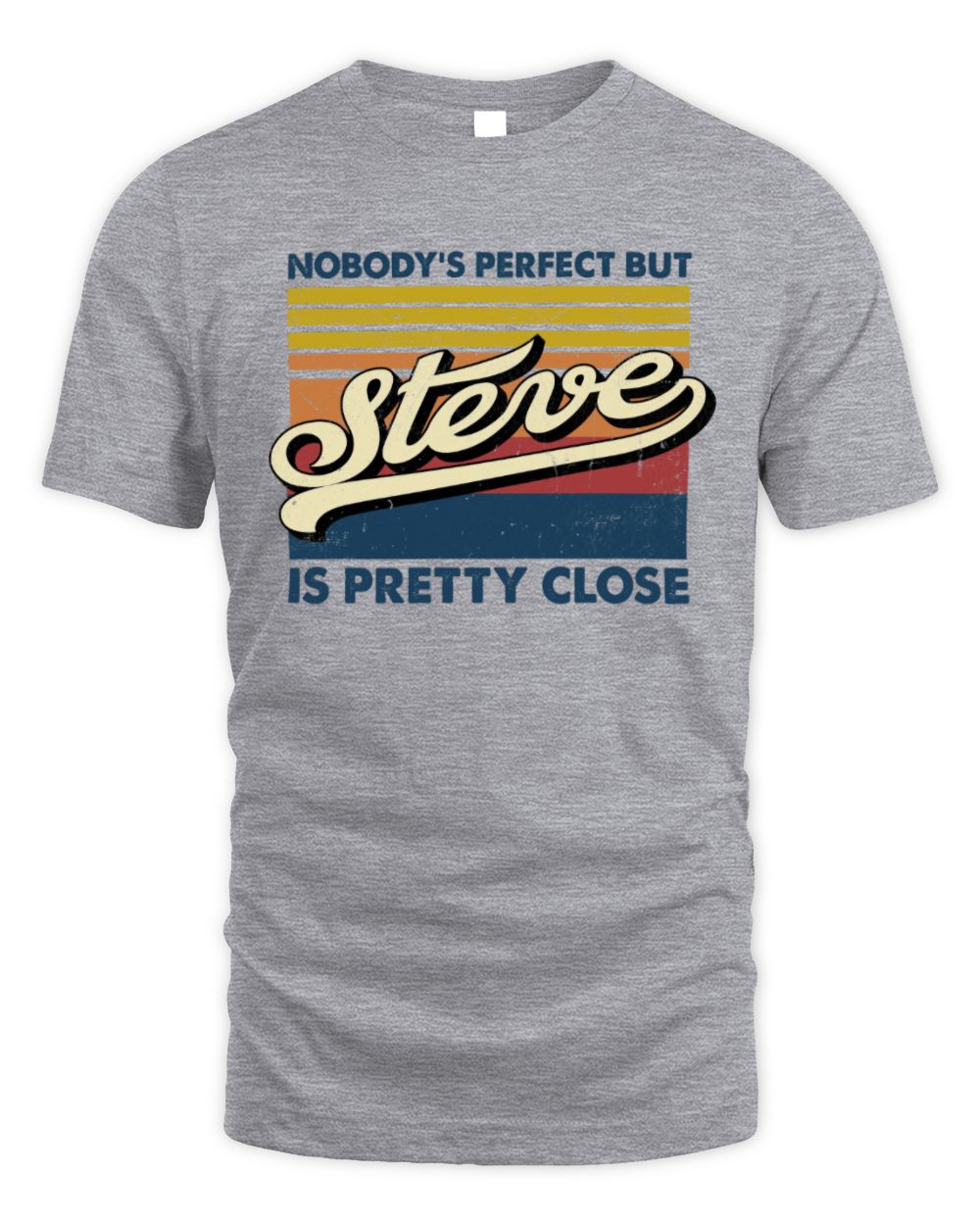 Nobody's Perfect But Your Name Is Pretty Close Retro Shirt STEVE M1-65 / Unisex Standard T-Shirt / sport grey