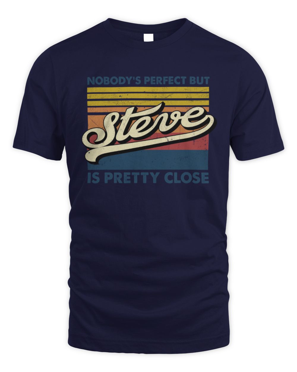 Nobody's Perfect But Your Name Is Pretty Close Retro Shirt STEVE M1-65 / Unisex Standard T-Shirt / navy