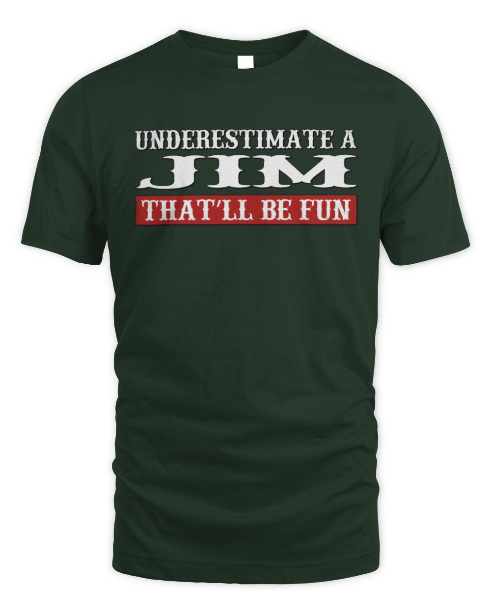 Underestimate Me That'll Be Fun Graphic T-Shirt JIM M1-69 / Unisex Standard T-Shirt / forest green