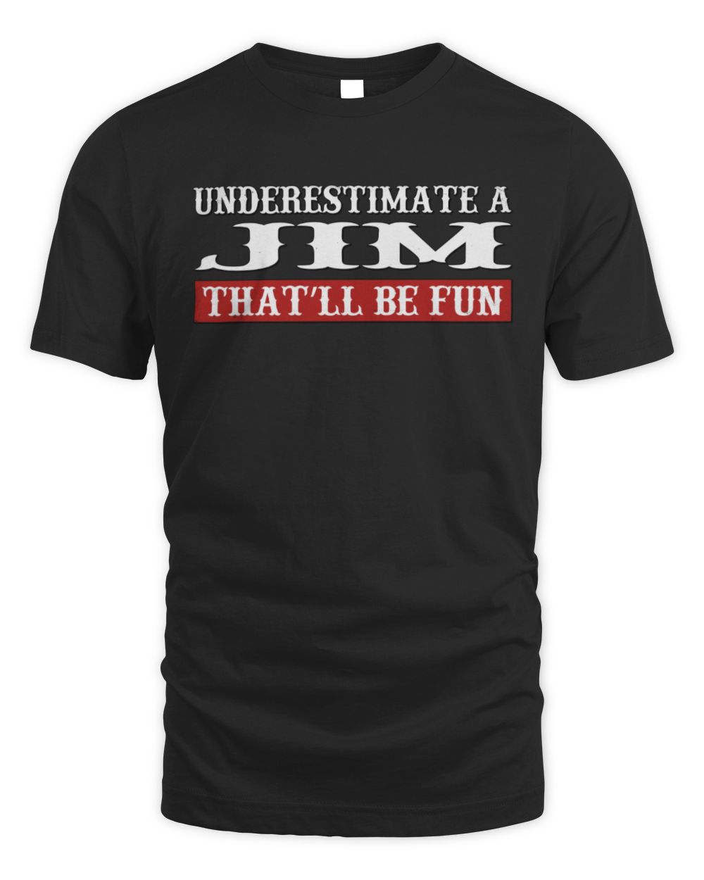 Underestimate Me That'll Be Fun Graphic T-Shirt JIM M1-69 / Unisex Standard T-Shirt / black