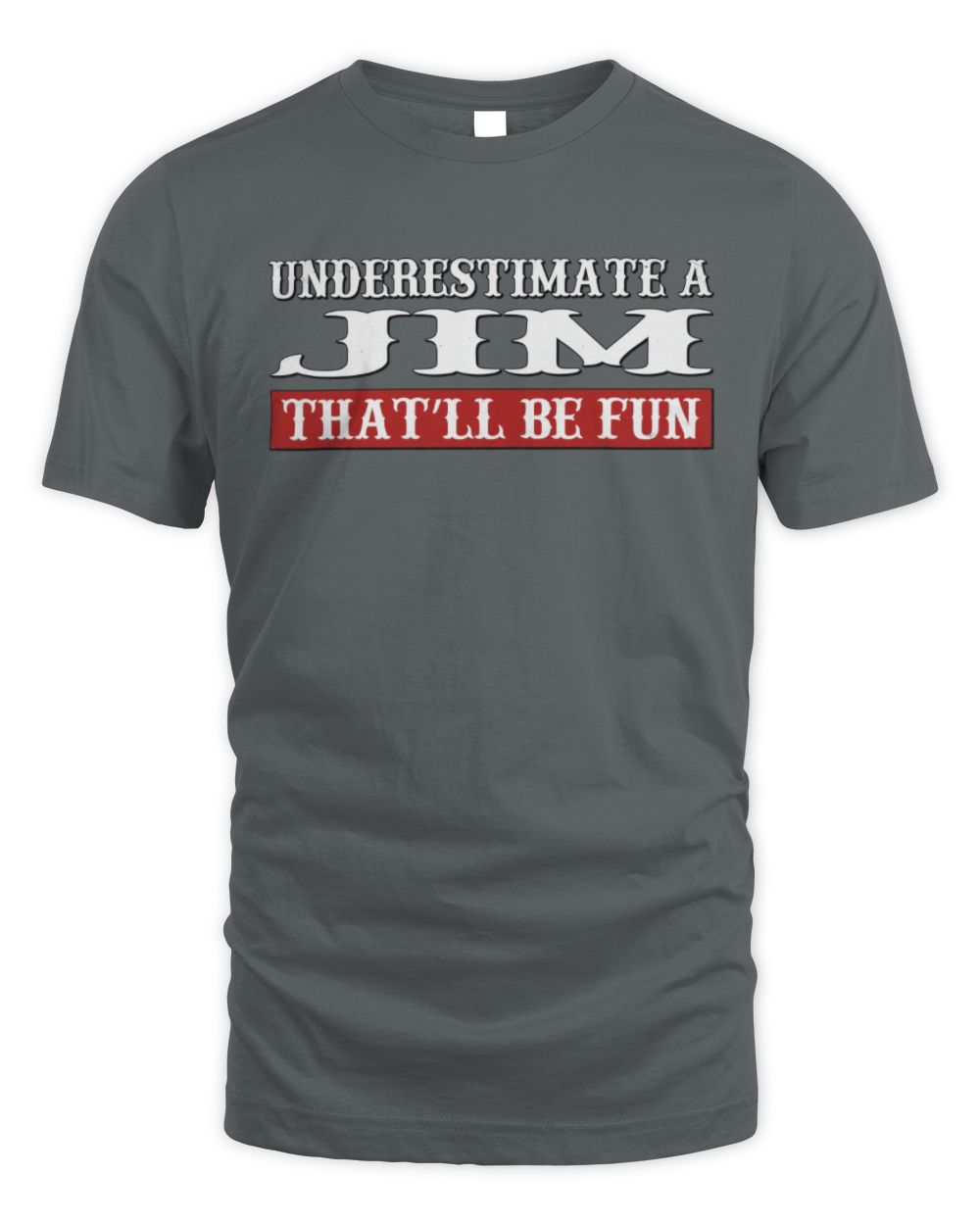 Underestimate Me That'll Be Fun Graphic T-Shirt JIM M1-69 / Unisex Standard T-Shirt / charcoal
