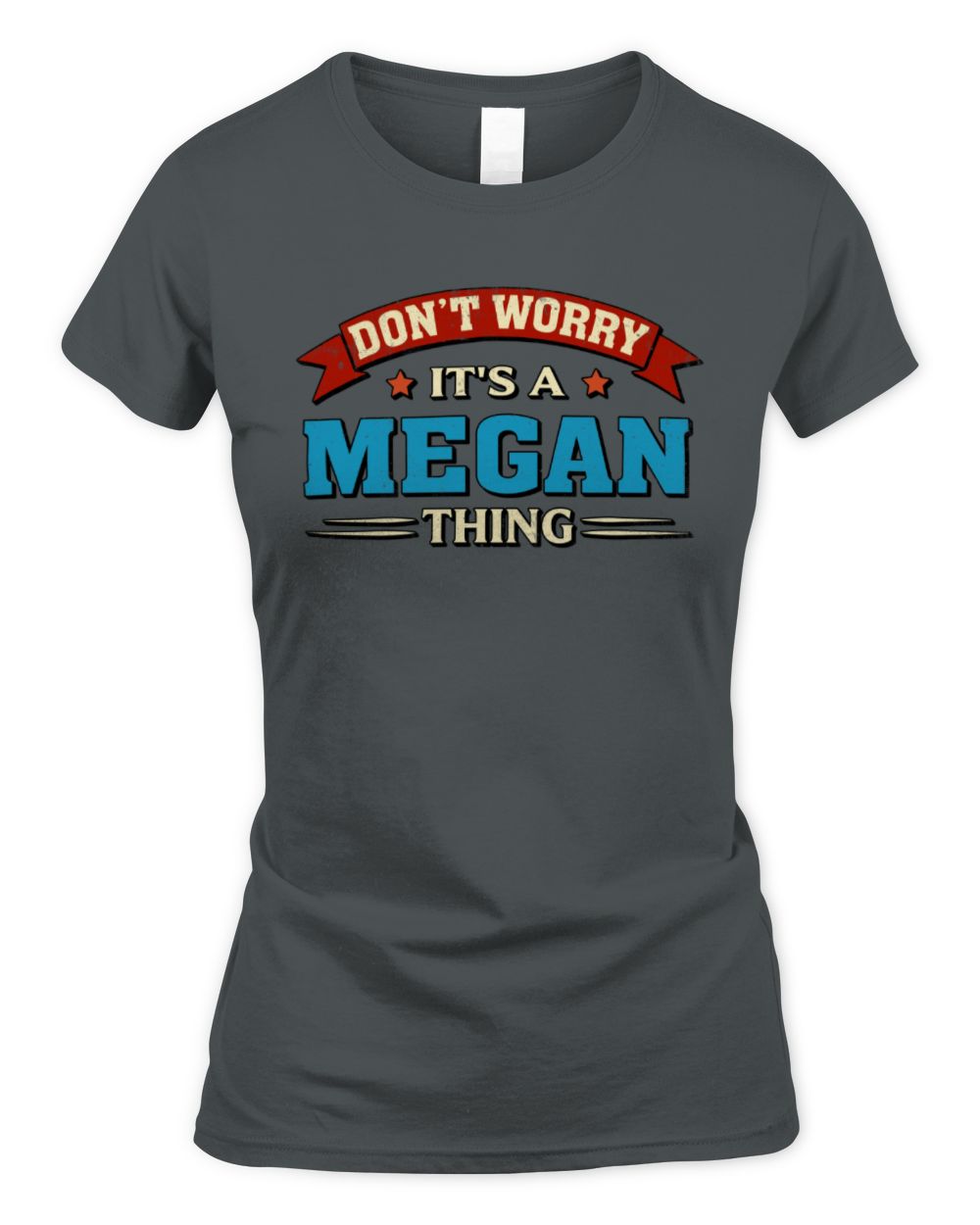 Don't Worry It's a Your Name Thing Funny Retro T-Shirt MEGAN M1-57 / Women's Standard T-Shirt / charcoal