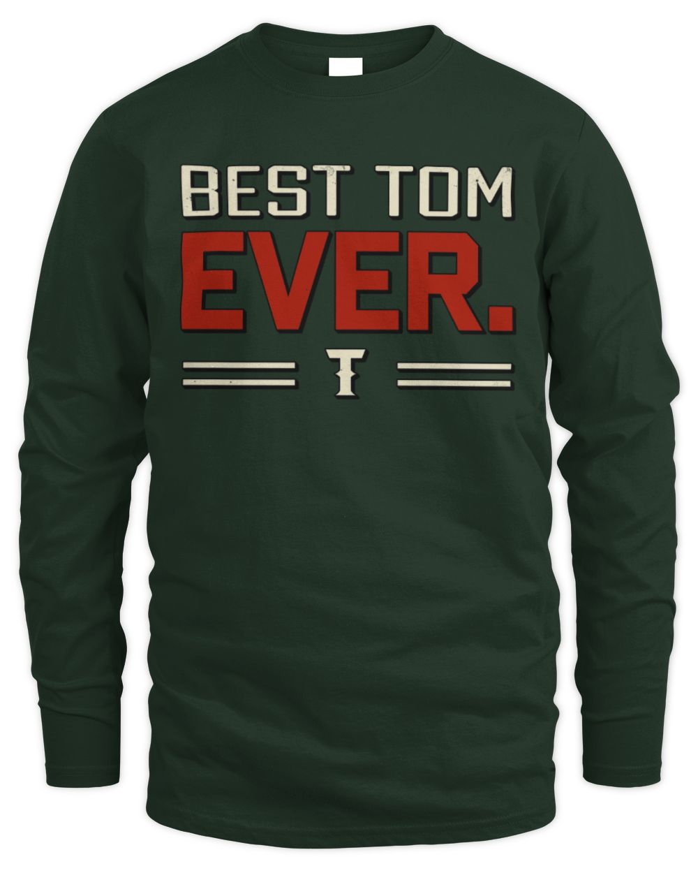 Best Your Name Ever Cool Shirt TOM M1-58 / Men's Long Sleeved T-Shirt / forest green