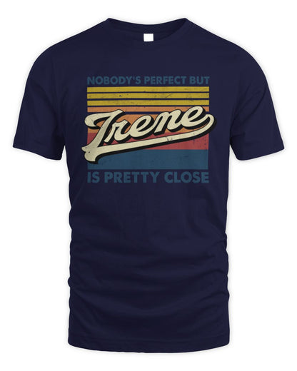 Nobody's Perfect But Your Name Is Pretty Close Retro Shirt IRENE M1-65 / Unisex Standard T-Shirt / navy